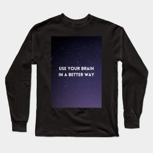 Use Your Brain In A Better Way Long Sleeve T-Shirt